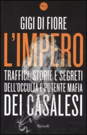 L' impero. Traffici, storie e segreti dell'occulta e potente mafia dei Casalesi