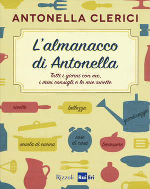 L' almanacco di Antonella. Tutti i giorni con me, i miei consigli e le mie ricette