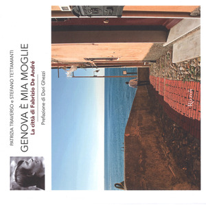 Genova è mia moglie. La città di Fabrizio De André. Ediz. a colori