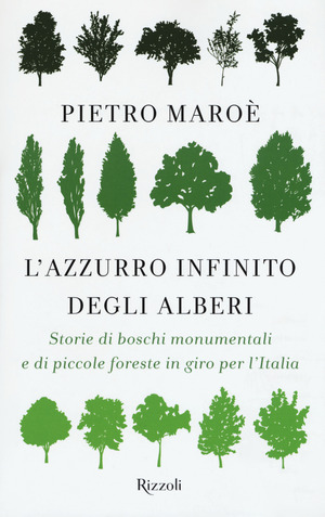 L' azzurro infinito degli alberi. Storie di boschi monumentali e di piccole foreste in giro per l'italia