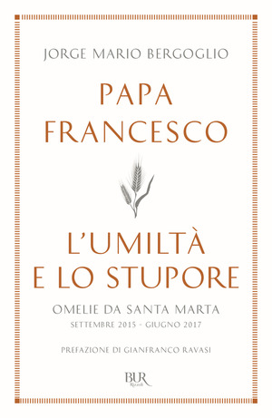 L' umiltà e lo stupore. Omelie da Santa Marta. Settembre 2015-giugno 2017