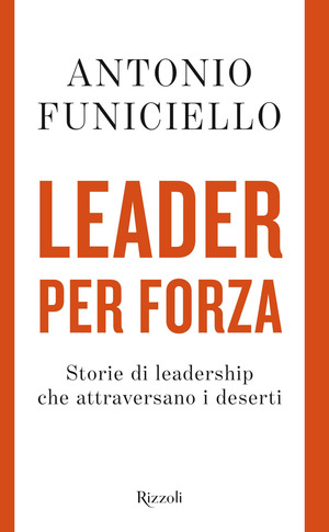 Leader per forza. Storie di leadership che attraversano i deserti Leader per forza. Storie di leadership che attraversano i deserti