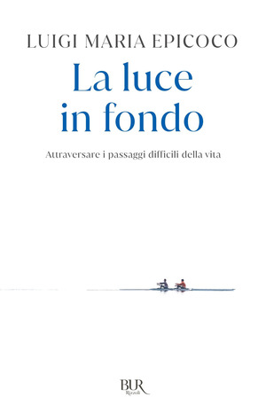 La luce in fondo. Attraversare i passaggi difficili della vita