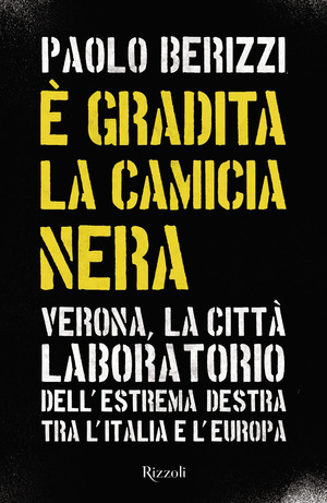 È gradita la camicia nera. Verona, la città laboratorio dell'estrema destra tra l'Italia e l'Europa È gradita la camicia nera. Verona, la città laboratorio dell'estrema destra tra l'Italia e l'Europa