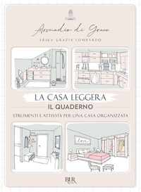 La casa leggera. Il quaderno. Strumenti e attività per una casa organizzata. Ediz. illustrata