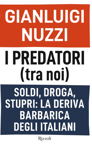 I predatori (tra noi). Soldi, droga, stupri: la deriva barbarica degli italiani I predatori (tra noi). Soldi, droga, stupri: la deriva barbarica degli italiani