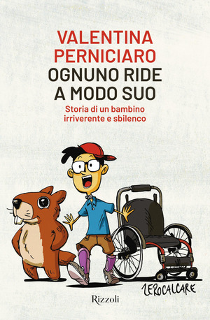 Ognuno ride a modo suo. Storia di un bambino irriverente e sbilenco Ognuno ride a modo suo. Storia di un bambino irriverente e sbilenco