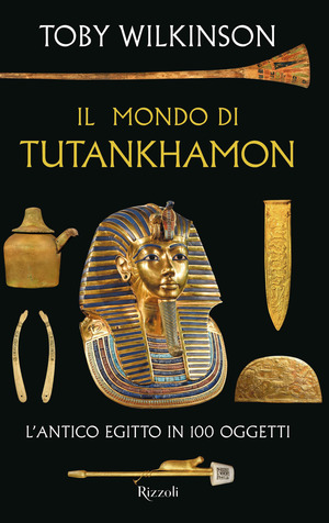Il mondo di Tutankhamon. L'antico Egitto in 100 oggetti Il mondo di Tutankhamon. L'antico Egitto in 100 oggetti