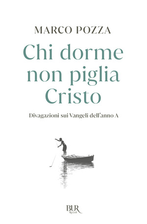 Chi dorme non piglia Cristo. Divagazioni sui Vangeli dell'anno A