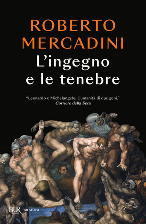 L' ingegno e le tenebre. Leonardo e Michelangelo, due geni rivali nel cuore oscuro del Rinascimento