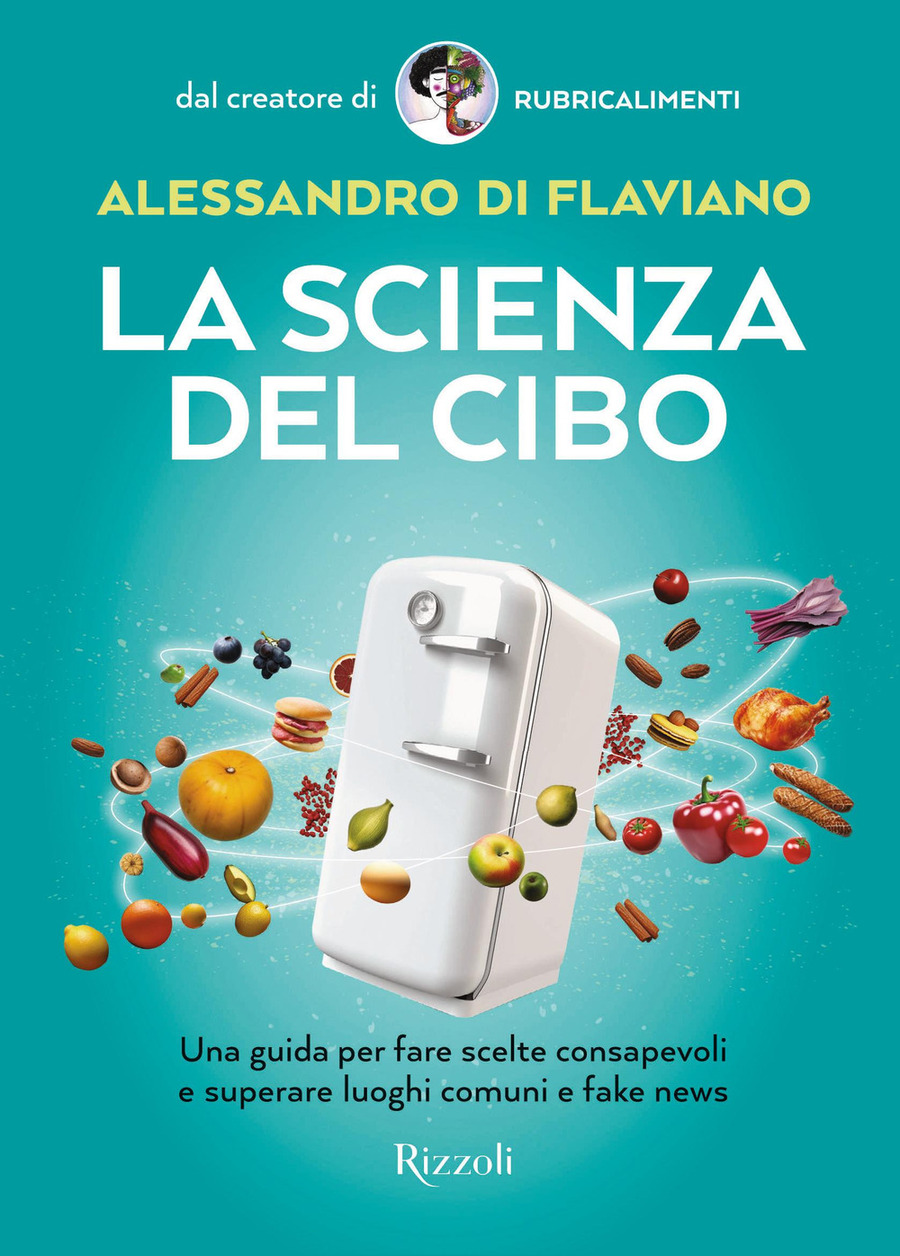 La scienza del cibo. Una guida per fare scelte consapevoli e superare  luoghi comuni e fake