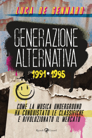 Generazione alternativa 1991-1995. Come la musica underground ha conquistato le classifiche e rivoluzionato il mercato Generazione alternativa 1991-1995. Come la musica underground ha conquistato le classifiche e rivoluzionato il mercato