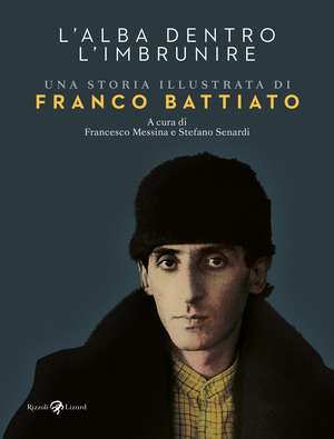 L' alba dentro l'imbrunire. Una storia illustrata di Franco Battiato. Ediz. a colori