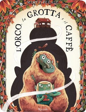 L' orco, la grotta e il Caffè. Ediz. illustrata