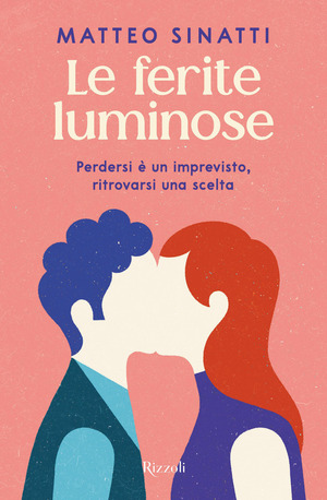 Le ferite luminose. Perdersi è un imprevisto, ritrovarsi una scelta