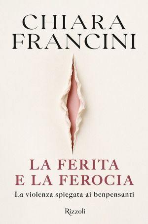 La ferita e la ferocia. La violenza spiegata ai benpensanti