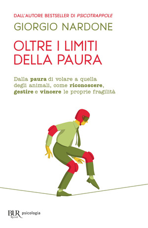 Oltre i limiti della paura. Dalla paura di volare a quella degli animali, come riconoscere, gestire e vincere le proprie fragilità
