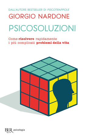 Psicosoluzioni. Come risolvere rapidamente i più complicati problemi della vita