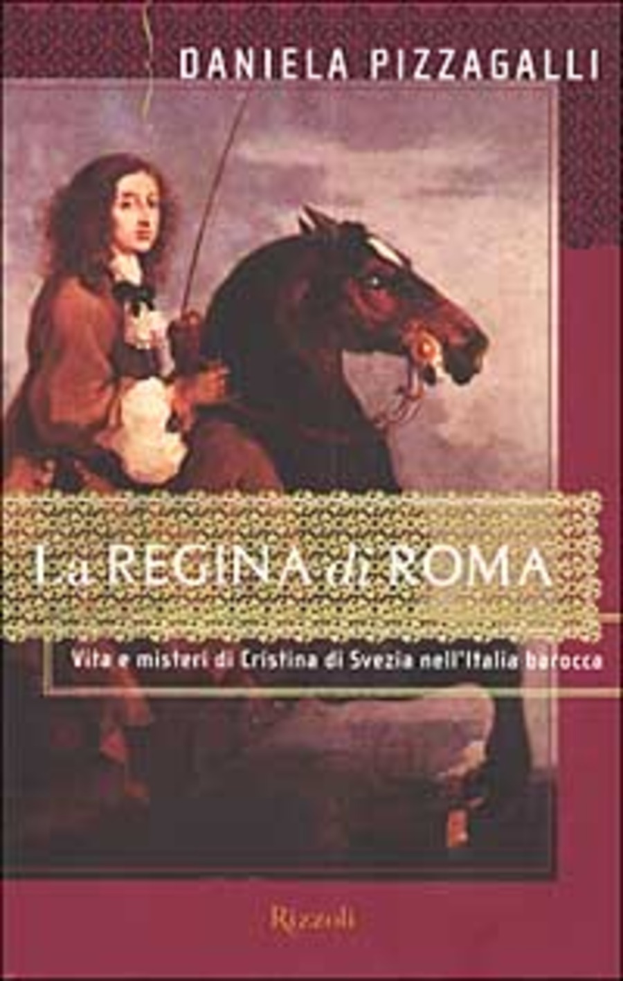 La regina di Roma. Vita e misteri di Cristina di Svezia nell'Italia barocca