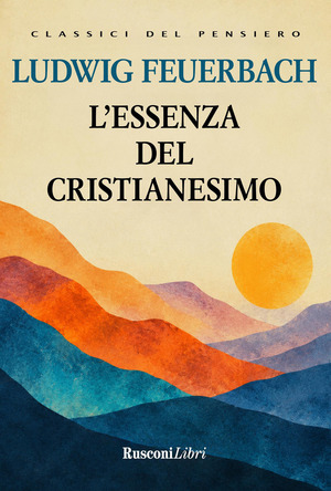 L' essenza del cristianesimo. Ediz. integrale