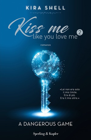 A dangerous game. Kiss me like you love me. Ediz. italiana A dangerous game. Kiss me like you love me. Ediz. italiana