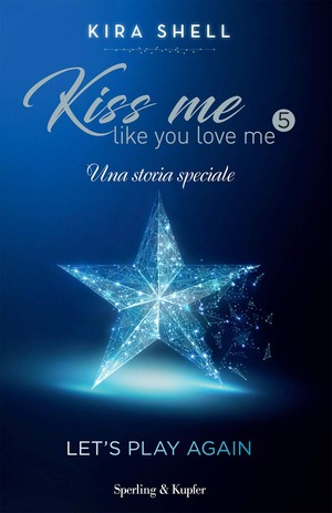 Let's play again. Kiss me like you love me. Ediz. italiana Let's play again. Kiss me like you love me. Ediz. italiana