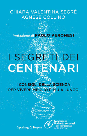 I segreti dei centenari. I consigli della scienza per vivere meglio e più a lungo