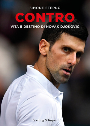 Contro. Vita e destino di Novak Djokovic Contro. Vita e destino di Novak Djokovic