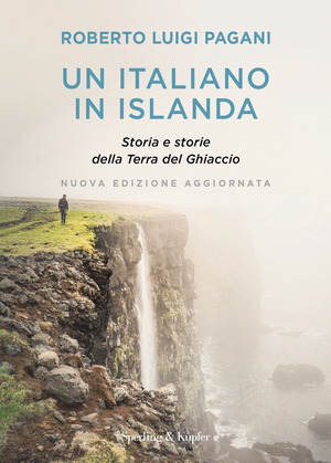Un italiano in Islanda. Storia e storie della Terra del Ghiaccio. Nuova ediz.