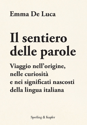 Il sentiero delle parole. Viaggio nell'origine, nelle curiosità e nei significati nascosti della lingua italiana