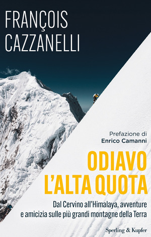 Odiavo l'alta quota. Dal Cervino all'Himalaya, avventure e amicizia sulle più grandi montagne della Terra