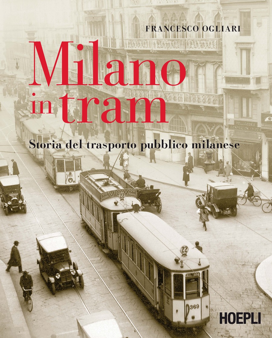 Milano in tram. Storia del trasporto pubblico milanese. Ediz. illustrata