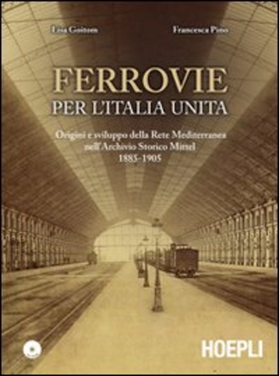 Ferrovie per l Unit d Italia. Origine e sviluppo della Rete