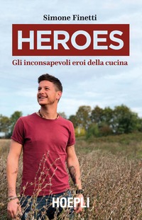 Heroes. Gli inconsapevoli eroi della cucina