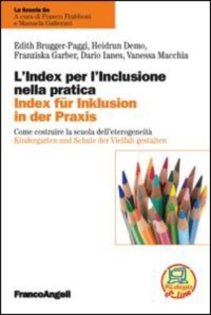 L' index per l'inclusione nella pratica. Come costruire la scuola dell'eterogeneità-Index für inklusion in der praxis. Kindergarten und Schule der Vielfalt gestalten. Ediz. bilingue