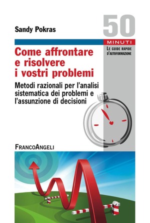 Come affrontare e risolvere i vostri problemi. Metodi razionali per l'analisi sistematica dei problemi e l'assunzione di decisioni