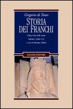 Gregorio di Tours: Storia dei franchi. i dieci libri delle storie