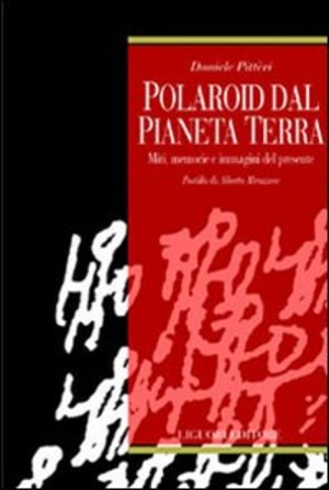 Polaroid dal pianeta terra. Miti, memorie e immagini del presente