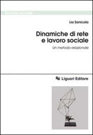 Dinamiche di rete e lavoro sociale. Un metodo relazionale