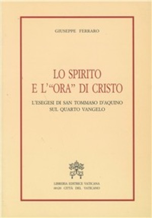 Lo spirito e l'«Ora» di Cristo. L'esegesi di san Tommaso d'Aquino sul quarto vangelo