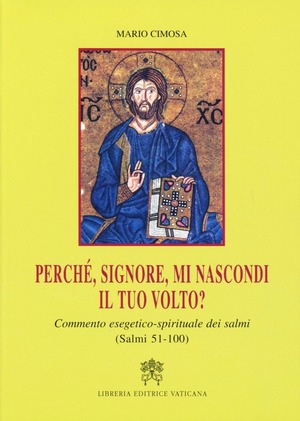 Perché, Signore, mi nascondi il tuo volto? Commento esegetico-spirituale dei Salmi 51-100
