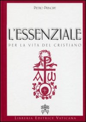 L' essenziale per la vita del cristiano. Preghiere e verità della Chiesa Cattolica