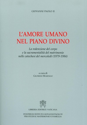 L' amore umano nel piano divino. La redenzione del corpo e la sacramentalità del matrimonio nelle catechesi del mercoledì (1979-1984)