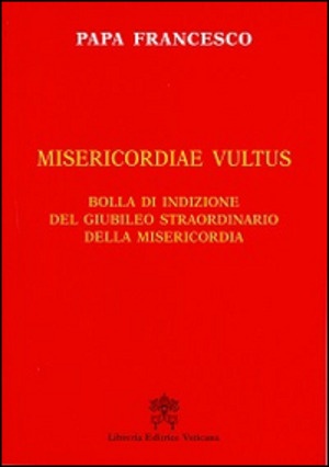 Misericordiae vultus. Bolla di indizione del Giubileo straordinario della misericordia