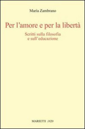 Per l'amore e per la libertà. Scritti sulla filosofia e sull'educazione