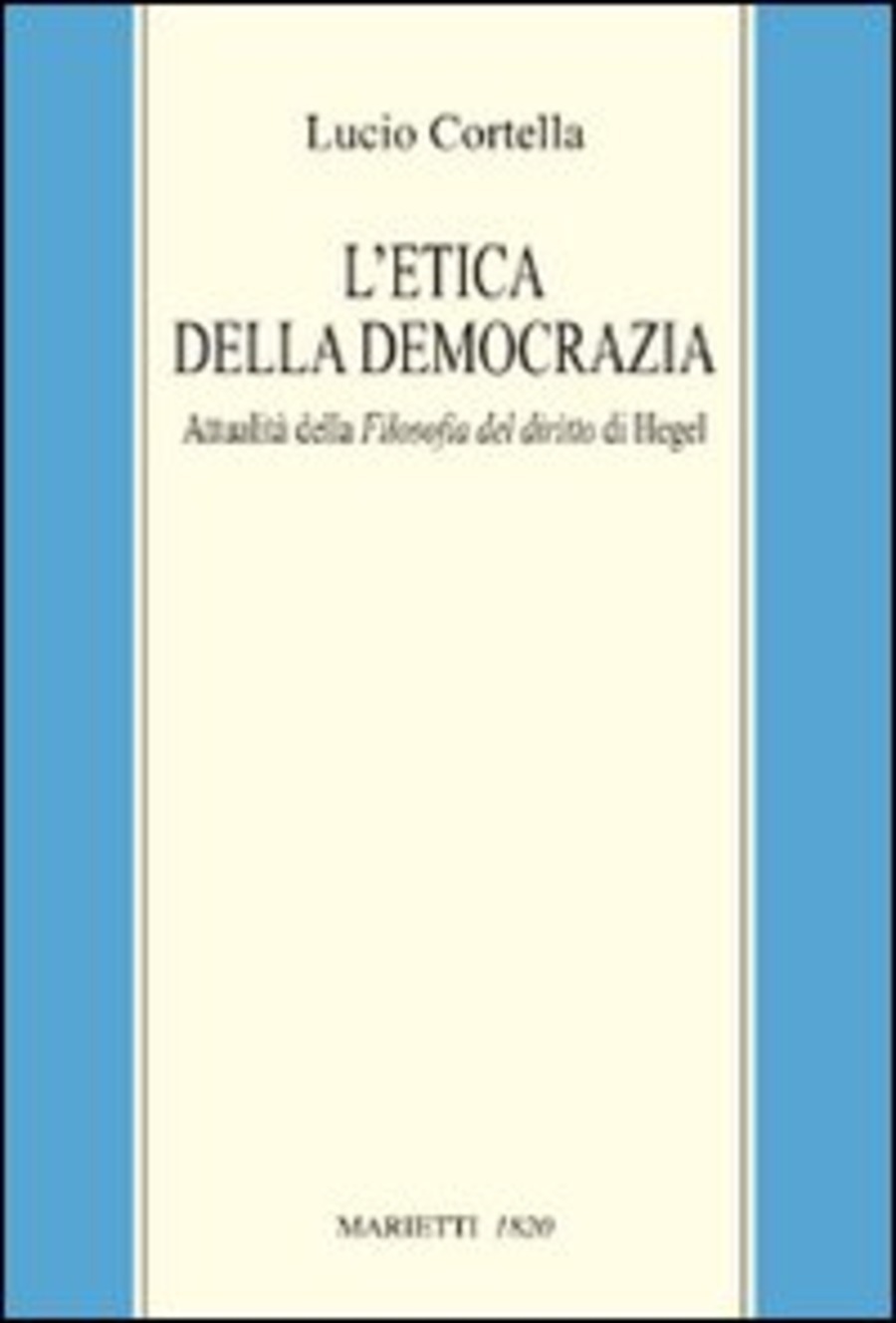 L' etica della democrazia. Attualità della filosofia del diritto di Hegel