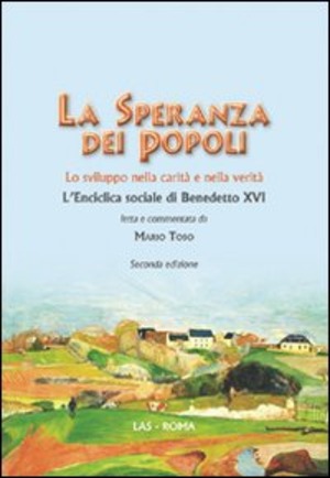 La speranza dei popoli. Lo sviluppo nella carità e nella verità. L'enciclica sociale di Benedetto XVI