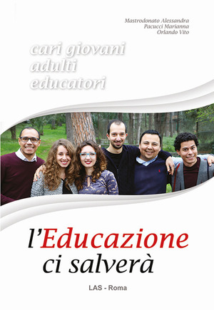 L' educazione ci salverà. Cari giovani, adulti, educatori