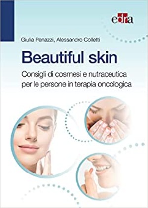Beautiful skin. Consigli pratici di cosmesi e nutraceutica per le persone in terapia oncologica
