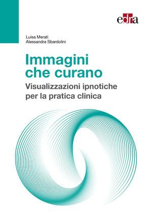 Immagini che curano. Visualizzazione ipnotiche per la pratica clinica